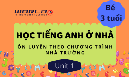 UNIT 1 (3 TUỔI - TUẦN 1 VÀ 2) LETTER A.B.C- 10 TIẾT (HOME)